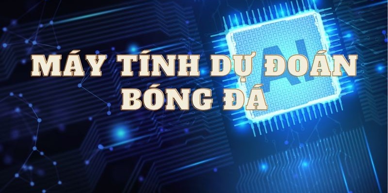 Máy tính dự đoán bóng đá